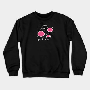 I KNOW WHEN YOU'LL DIE Crewneck Sweatshirt